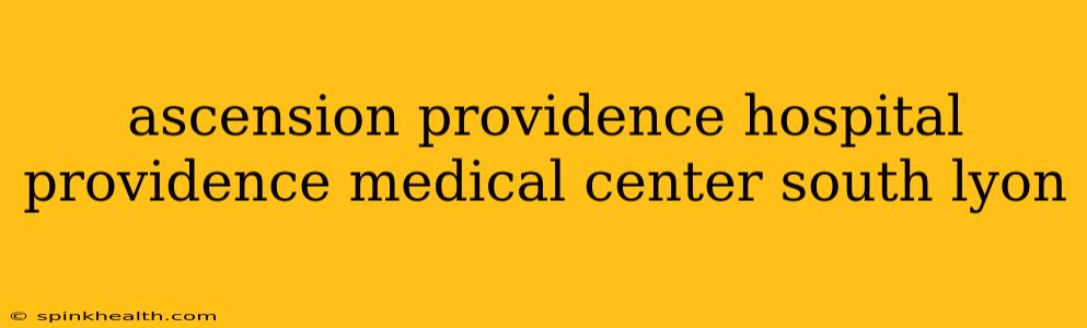 ascension providence hospital providence medical center south lyon