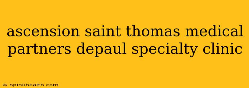 ascension saint thomas medical partners depaul specialty clinic
