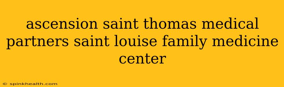 ascension saint thomas medical partners saint louise family medicine center