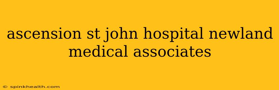 ascension st john hospital newland medical associates