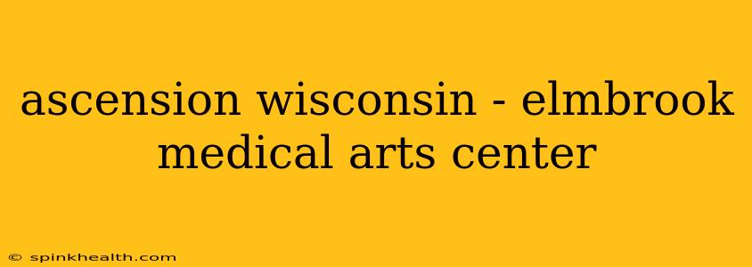 ascension wisconsin - elmbrook medical arts center