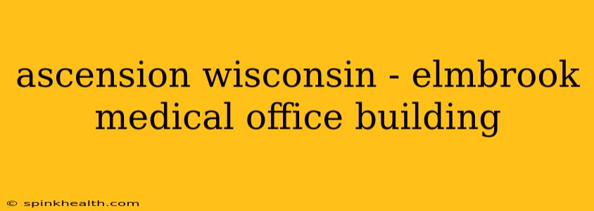 ascension wisconsin - elmbrook medical office building