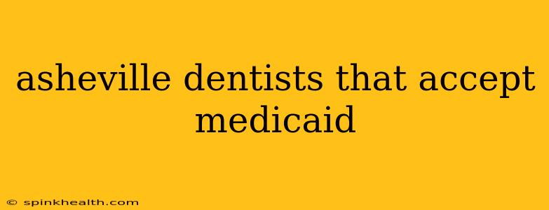 asheville dentists that accept medicaid