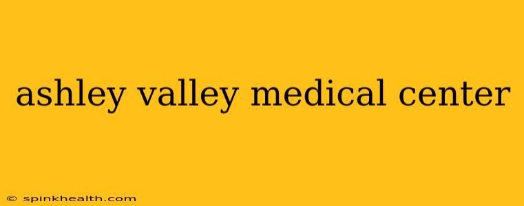 ashley valley medical center