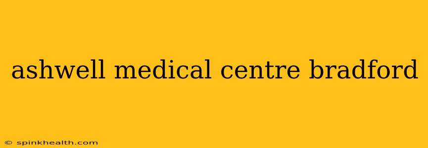 ashwell medical centre bradford