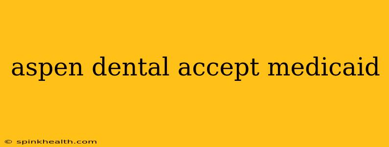 aspen dental accept medicaid