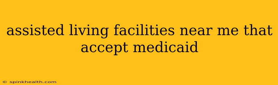 assisted living facilities near me that accept medicaid