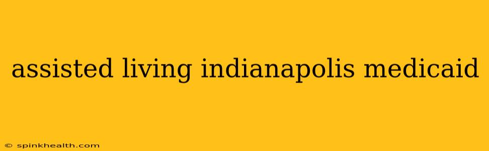 assisted living indianapolis medicaid