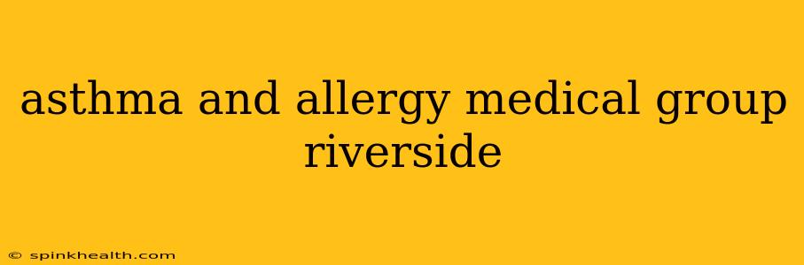asthma and allergy medical group riverside
