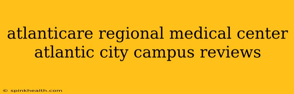 atlanticare regional medical center atlantic city campus reviews