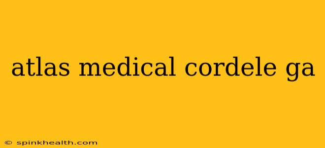 atlas medical cordele ga