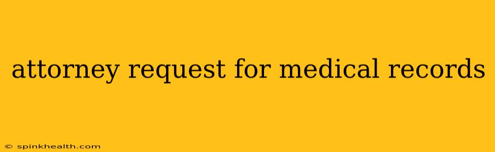 attorney request for medical records