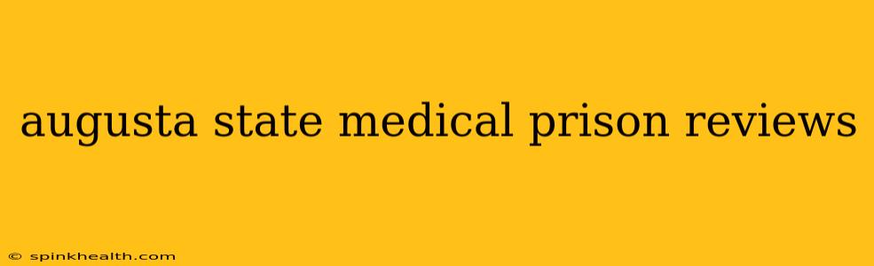 augusta state medical prison reviews