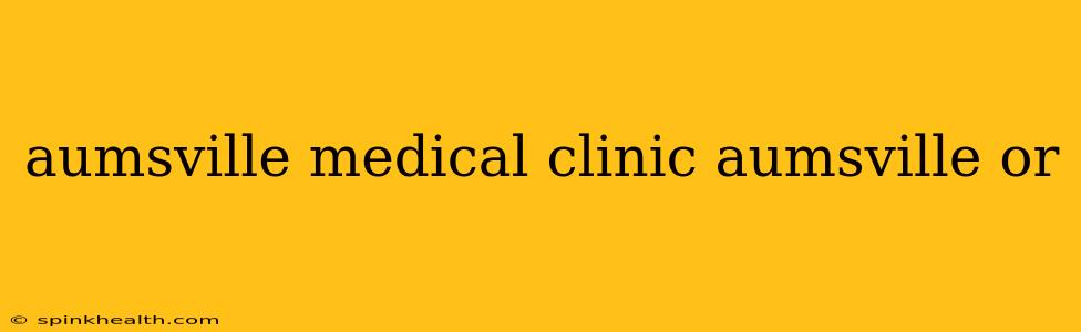 aumsville medical clinic aumsville or