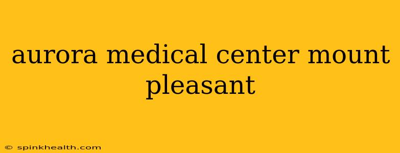 aurora medical center mount pleasant