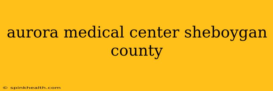 aurora medical center sheboygan county