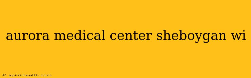 aurora medical center sheboygan wi