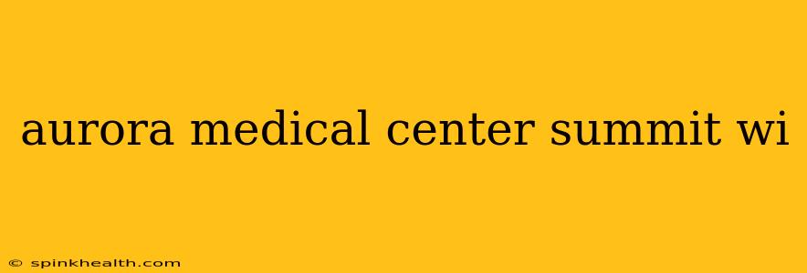 aurora medical center summit wi