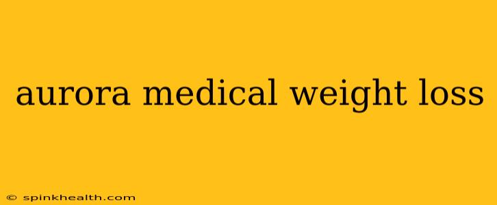 aurora medical weight loss