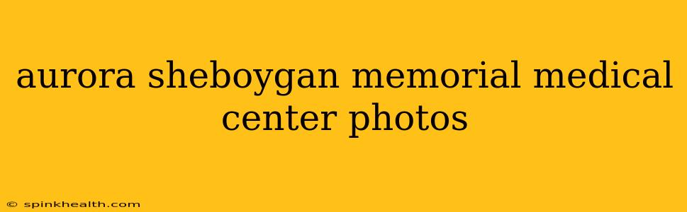 aurora sheboygan memorial medical center photos