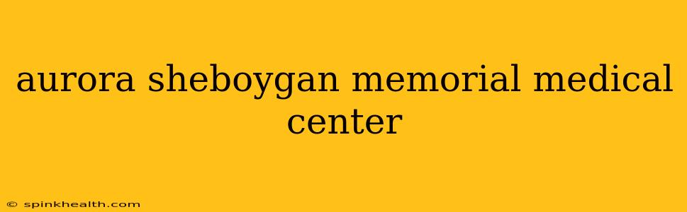 aurora sheboygan memorial medical center