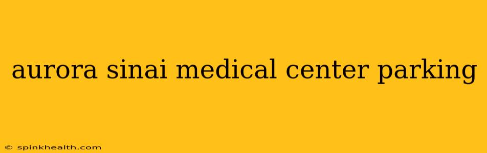 aurora sinai medical center parking
