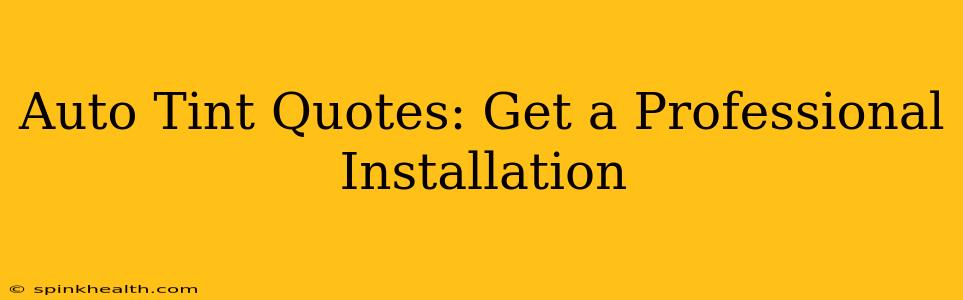 Auto Tint Quotes: Get a Professional Installation