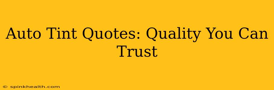 Auto Tint Quotes: Quality You Can Trust