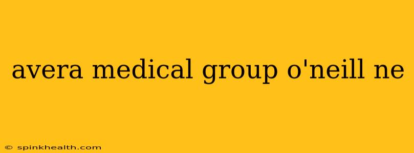 avera medical group o'neill ne