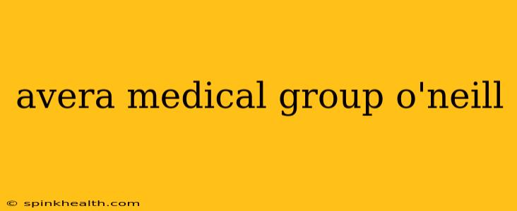 avera medical group o'neill