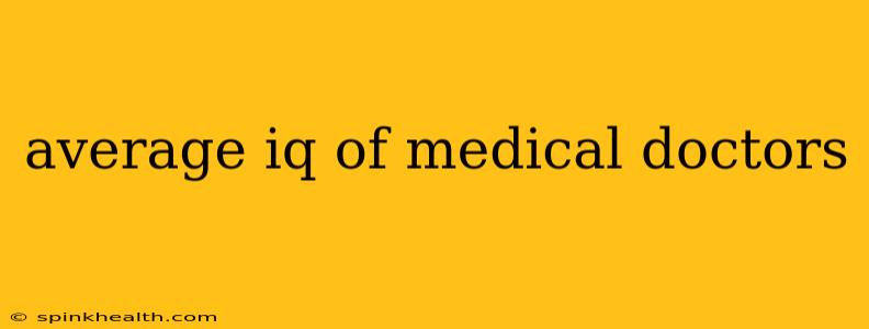 average iq of medical doctors