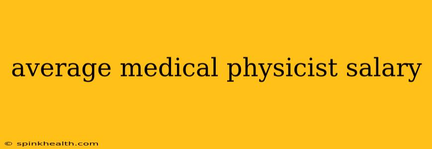average medical physicist salary