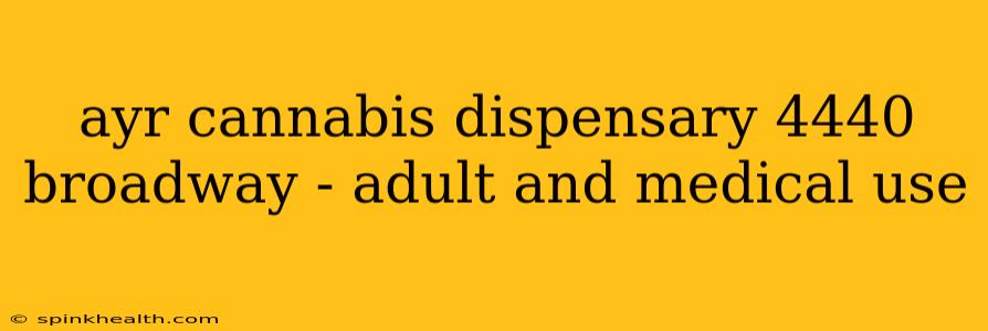 ayr cannabis dispensary 4440 broadway - adult and medical use