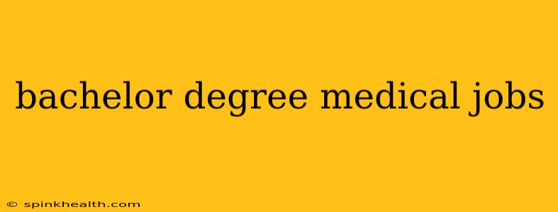 bachelor degree medical jobs