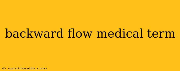 backward flow medical term