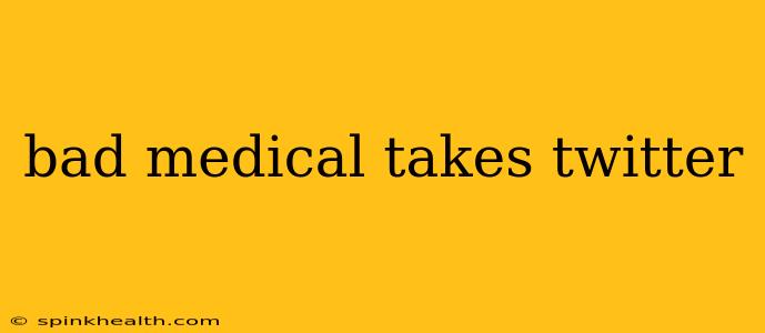 bad medical takes twitter
