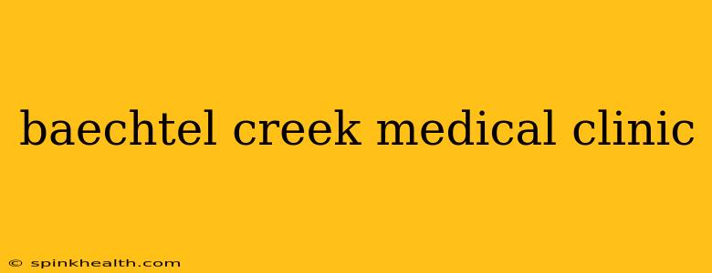 baechtel creek medical clinic