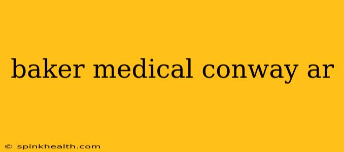 baker medical conway ar