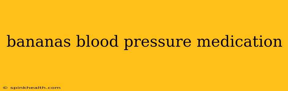 bananas blood pressure medication