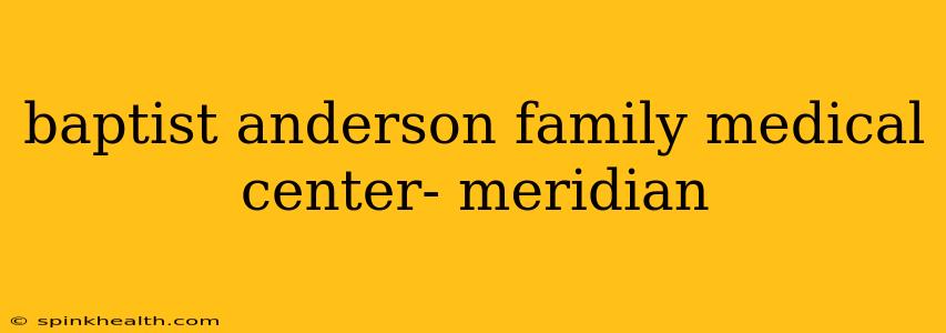 baptist anderson family medical center- meridian