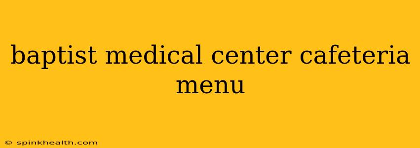 baptist medical center cafeteria menu