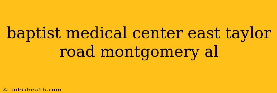 baptist medical center east taylor road montgomery al