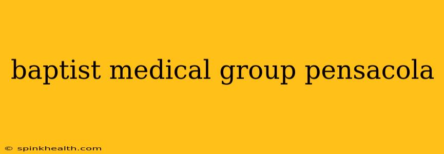baptist medical group pensacola