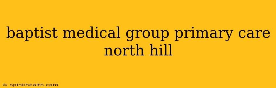 baptist medical group primary care north hill