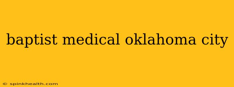 baptist medical oklahoma city