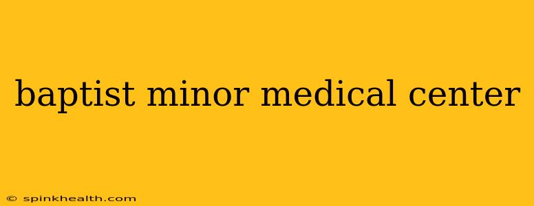 baptist minor medical center