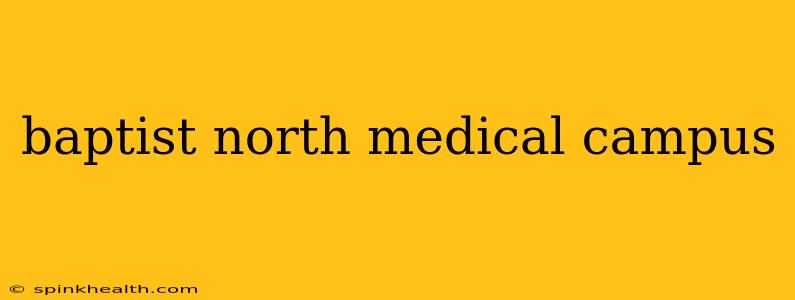 baptist north medical campus