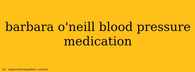 barbara o'neill blood pressure medication