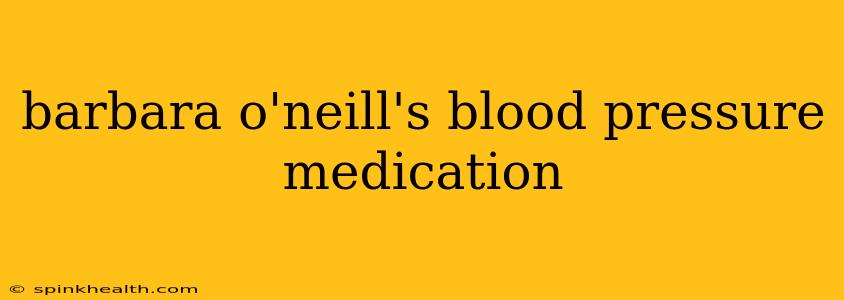barbara o'neill's blood pressure medication