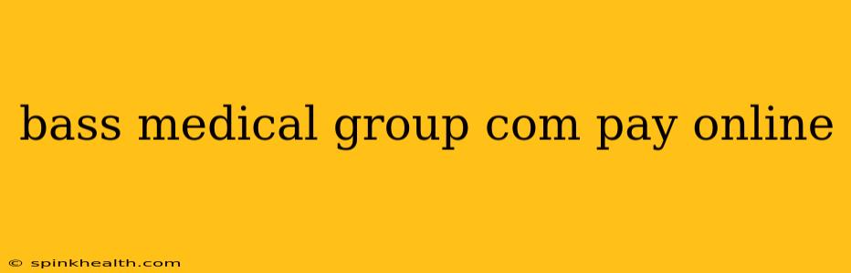 bass medical group com pay online